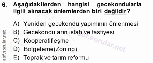 6. soru: Aşağıdakilerden hangisi gecekondularla ilgili alınacak önlemlerden biri değildir? A) Yeniden gecekondu yapımının önle…