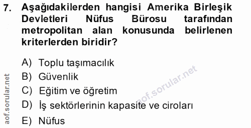 7. soru: Aşağıdakilerden hangisi Amerika Birleşik Devletleri Nüfus Bürosu tarafindan metropolitan alan konusunda belirlenen kr…