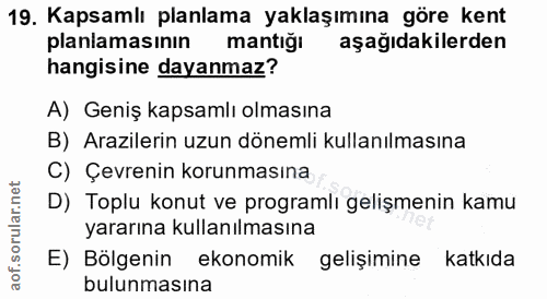 19. soru: Kapsamlı planlama yaklaşımına göre kent planlamasının mantığı aşağıdakilerden hangisine dayanmaz? A) Geniş kapsamlı o…