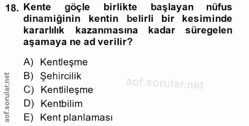 18. soru: Kente göçle birlikte başlayan nüfus dinamiğinin kentin belirli bir kesiminde kararlılık kazanmasına kadar süregelen a…