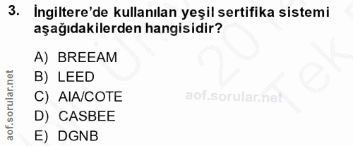 3. soru: İngiltere'de kullanılan yeşil sertifika sistemi aşağıdakilerden hangisidir? A) BREEAM B) LEED C) AIA/COTE aof sorular…