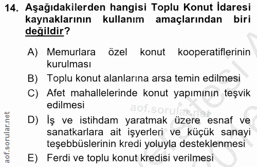 14. soru: Aşağıdakilerden hangisi Toplu Konut Idaresi kaynaklarının kullanım amaçlarından biri değildir? A) Memurlara özel konu…