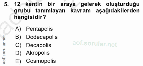 5. soru: 12 kentin bir araya gelerek oluşturduğu grubu tanımlayan kavram aşağıdakilerden hangisidir? A) Pentapolis B) Dodecapo…