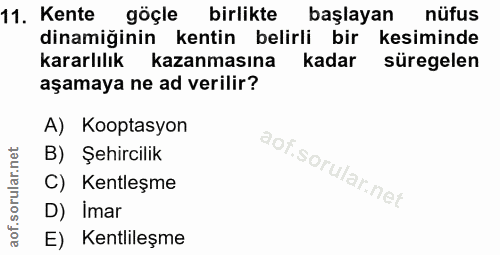 11. soru: Kente göçle birlikte başlayan nüfus dinamiğinin kentin belirli bir kesiminde kararlılık kazanmasına kadar süregelen a…