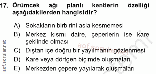 17. soru: Örümcek ağı planlı kentlerin özelliği aşağıdakilerden hangisidir? A) Sokakların birbirini asla kesmemesi B) Merkez kı…