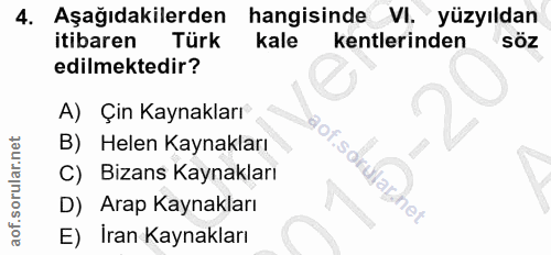 4. soru: Aşağıdakilerden hangisinde VI. yüzyıldan itibaren Türk kale kentlerinden söz edilmektedir? A) Çin Kaynakları B) Helen…