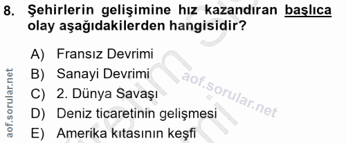8. soru: Şehirlerin gelişimine hız kazandıran başlıca olay aşağıdakilerden hangisidir? A) Fransız Devrimi B) Sanayi Devrimi C)…