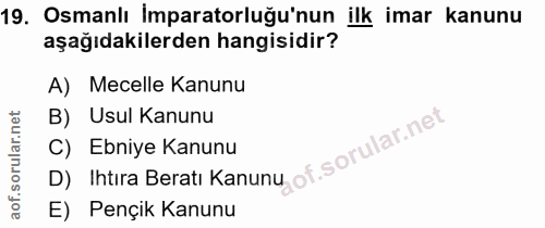 19. soru: Osmanlı İmparatorluğu'nun ilk imar kanunu aşağıdakilerden hangisidir? A) Mecelle Kanunu B) Usul Kanunu D) Ihtıra Bera…