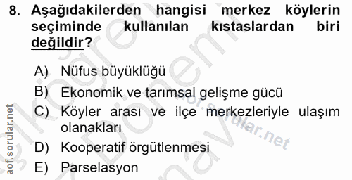8. soru: Aşağıdakilerden hangisi merkez köylerin seçiminde kullanılan kıstaslardan biri değildir? A) Nüfus büyüklüğü B) Ekonom…