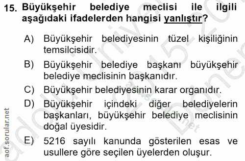 15. soru: Büyükşehir belediye meclisi ile ilgili aşağıdaki ifadelerden hangisi yanlıştır? A) Büyükşehir belediyesinin tüzel kiş…