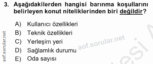 3. soru: Aşağıdakilerden hangisi barınma koşullarını belirleyen konut niteliklerinden biri değildir? A) Kullanıcı özellikleri…