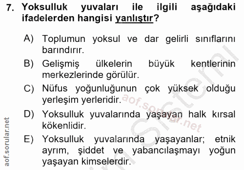 7. soru: Yoksulluk yuvaları ile ilgili aşağıdaki ifadelerden hangisi yanlıştır? A) Toplumun yoksul ve dar gelirli sınıflarını…