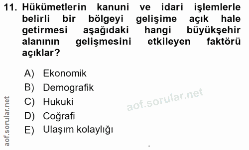 11. soru: Hükümetlerin kanuni ve idari işlemlerle belirli bir bölgeyi gelişime açık hale getirmesi aşağıdaki hangi büyükşehir a…