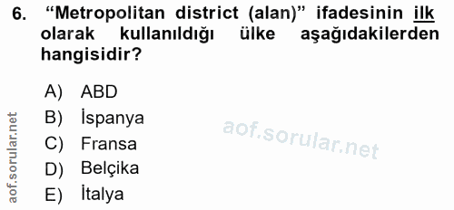 6. soru: "Metropolitan district (alan)" ifadesinin ilk olarak kullanıldığı ülke aşağıdakilerden hangisidir? A) ABD B) İspanya…