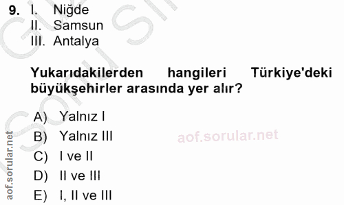 9. soru: Niğde I. Samsun III. Antalya Yukarıdakilerden hangileri Türkiye'deki büyükşehirler arasında yer alır? A) Yalnız l B)…
