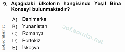 9. soru: Aşağıdaki ülkelerin hangisinde Yeşil Bina Konseyi bulunmaktadır? A) Danimarka Yunanistan C) Romanya D) Portekiz E) İs…