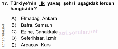 17. soru: Türkiye'nin ilk yavaş şehri aşağıdakilerden hangisidir? A) Elmadağ, Ankara orular.net B) Bafra, Samsun C) Ezine, Çana…