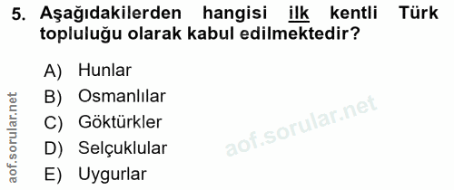 5. soru: Aşağıdakilerden hangisi ilk kentli Türk topluluğu olarak kabul edilmektedir? A) Hunlar B) Osmanlılar C) Göktürkler D)…