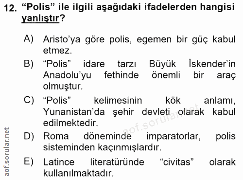12. soru: "Polis" ile ilgili aşağıdaki ifadelerden hangisi yanlıştır? A) Aristo'ya göre polis, egemen bir güç kabul etmez. B) "…