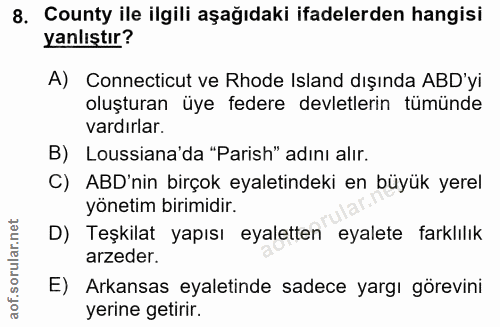8. soru: County ile ilgili aşağıdaki ifadelerden hangisi yanlıştır? A) Connecticut ve Rhode Island dışında ABD'yi oluşturan üy…