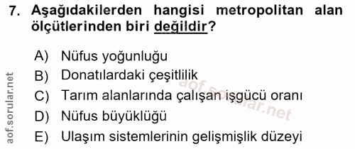 7. soru: Aşağıdakilerden hangisi metropolitan alan ölçütlerinden biri değildir? A) Nüfus yoğunluğu B) Donatılardaki çeşitlilik…