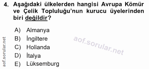 4. soru: Aşağıdaki ülkelerden hangisi Avrupa Kömür ve Çelik Topluluğu'nun kurucu üyelerinden biri değildir? A) Almanya B) Ingi…