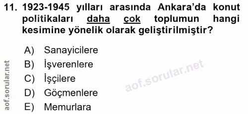 11. soru: 1923-1945 yılları arasında Ankara'da konut politikaları daha cok toplumun hangi kesimine yönelik olarak geliştirilmiş…