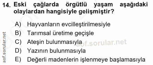 14. soru: Eski çağlarda örgütlü yaşam aşağıdaki olaylardan hangisiyle gelişmiştir? A) Hayvanların evcilleştirilmesiyle Tarımsal…