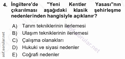 4. soru: Ingiltere'de "Yeni Kentler Yasası"nın çıkarılması aşağıdaki klasik şehirleşme nedenlerinden hangisiyle açıklanır? A)…