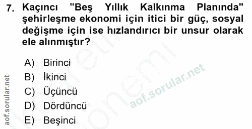 7. soru: Kaçıncı "Beş Yıllık Kalkınma Planında" şehirleşme ekonomi için itici bir güç, sosyal değişme için ise hızlandırıcı bi…