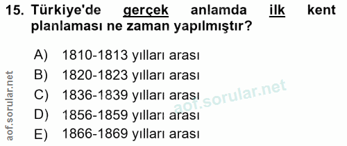 15. soru: Türkiye'de gerçek anlamda ilk kent planlaması ne zaman yapılmıştır? A) 1810-1813 yılları arası B) 1820-1823 yılları a…