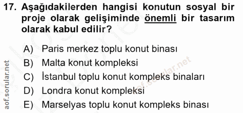 17. soru: Aşağıdakilerden hangisi konutun sosyal bir proje olarak gelişiminde önemli bir tasarım olarak kabul edilir? A) Paris…