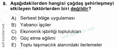 8. soru: Aşağıdakilerden hangisi çağdaş şehirleşmeyi etkileyen faktörlerden biri değildir? A) Serbest bölge uygulaması C) Ekon…