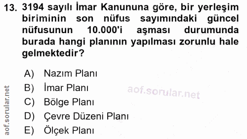 13. soru: 3194 sayılı İmar Kanununa göre, bir yerleşim biriminin son nüfus sayımındaki güncel nüfusunun 10.000'i aşması durumun…