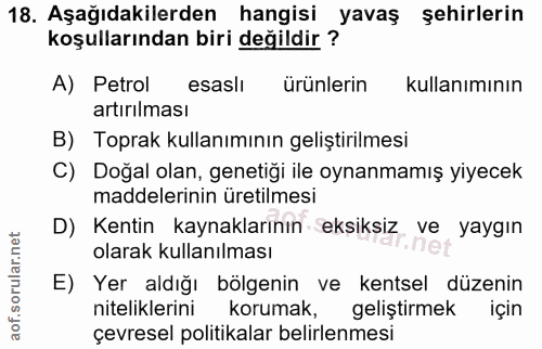 18. soru: Aşağıdakilerden hangisi yavaş şehirlerin koşullarından biri değildir ? A) Petrol esaslı ürünlerin kullanımının artırı…