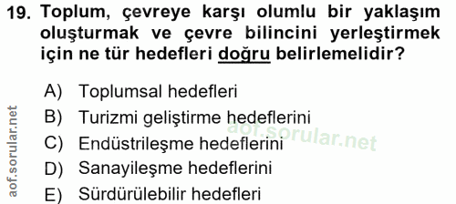 19. soru: Toplum, çevreye karşı olumlu bir yaklaşım oluşturmak ve çevre bilincini yerleştirmek için ne tür hedefleri doğru beli…