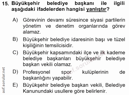 15. soru: Büyükşehir belediye başkanı ile ilgili aşağıdaki ifadelerden hangisi yanlıştır? A) Görevinin devamı süresince siyasi…