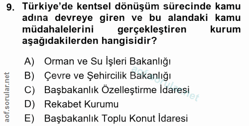9. soru: Türkiye'de kentsel dönüşüm sürecinde kamu adına devreye giren ve bu alandaki kamu müdahalelerini gerçekleştiren kurum…