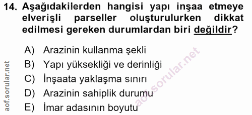 14. soru: Aşağıdakilerden hangisi yapı inşaa etmeye elverişli parseller oluşturulurken dikkat edilmesi gereken durumlardan biri…