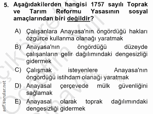 5. soru: Aşağıdakilerden hangisi 1757 sayılı Toprak ve Tarım Reformu Yasasının sosyal amaçlarından biri değildir? A) Çalışanla…