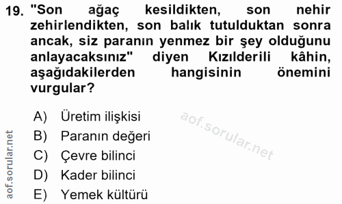 19. soru: "Son ağaç kesildikten, son nehir zehirlendikten, son balık tutulduktan sonra ancak, siz paranın yenmez bir şey olduğu…