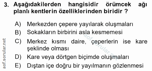 3. soru: Aşağıdakilerden hangisidir örümcek ağı planlı kentlerin özelliklerinden biridir ? A) Merkezden çepere yayılarak oluşm…