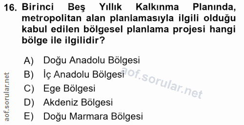 16. soru: Birinci Beş Yıllık Kalkınma Planinda, metropolitan alan planlamasıyla ilgili olduğu kabul edilen bölgesel planlama pr…