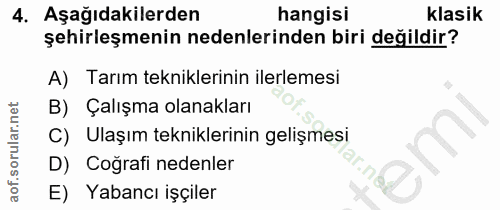 4. soru: Aşağıdakilerden hangisi klasik şehirleşmenin nedenlerinden biri değildir? A) Tarım tekniklerinin ilerlemesi B) Çalışm…