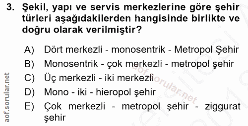 3. soru: Şekil, yapı ve servis merkezlerine göre şehir türleri aşağıdakilerden hangisinde birlikte ve doğru olarak verilmiştir…