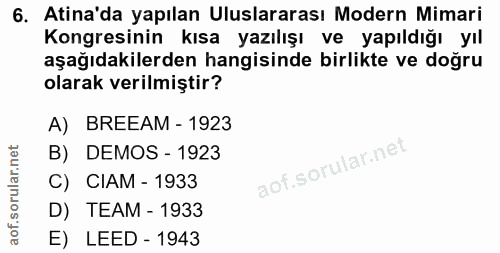 6. soru: Atina'da yapılan Uluslararası Modern Mimari Kongresinin kısa yazılışı ve yapıldığı yıl aşağıdakilerden hangisinde bir…