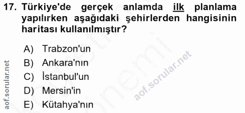 17. soru: Türkiye'de gerçek anlamda ilk planlama yapılırken aşağıdaki şehirlerden hangisinin haritası kullanılmıştır? A) Trabzo…