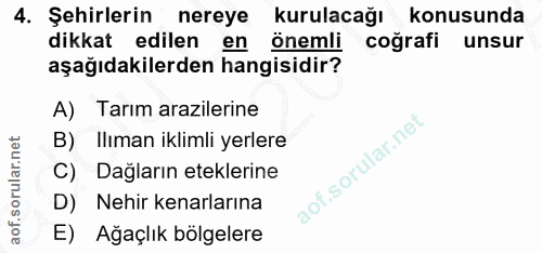 4. soru: Şehirlerin nereye kurulacağı konusunda dikkat edilen en önemli coğrafi unsur aşağıdakilerden hangisidir? A) Tarım ara…