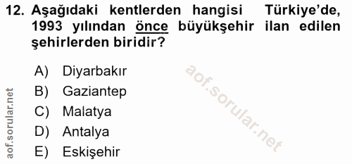 12. soru: Aşağıdaki kentlerden hangisi Türkiye'de, 1993 yılından önce büyükşehir ilan edilen şehirlerden biridir? A) Diyarbakır…