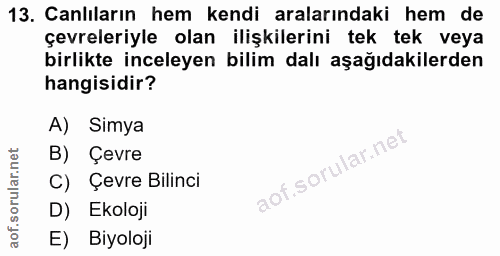 13. soru: Canlıların hem kendi aralarındaki hem de çevreleriyle olan ilişkilerini tek tek veya birlikte inceleyen bilim dalı aş…